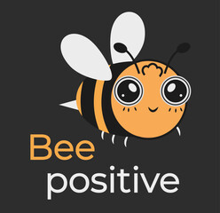 Vector drawing of a bee and text be positive. Print for clothing sticker poster.