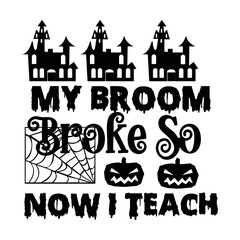 My broom broke so now I teach Happy Halloween shirt print template, Pumpkin Fall Witches Halloween Costume shirt design