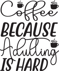 coffee because adulting is hard svg