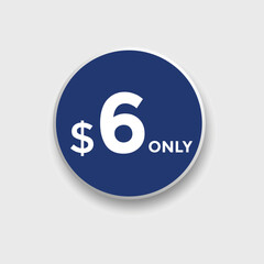 $6 Dollar Only Sticker. sale promotion Design. Only 6 dollar price tag. 6 dollar USD Price tag
