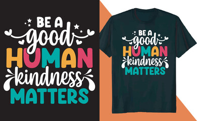 Obraz premium Be a Good Human Kindness Matters Positive T Shirt Design