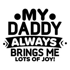 My daddy always brings me lots of joy svg