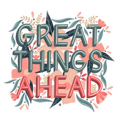 Great Things Ahead Hand Lettering with Floral Backdrop
