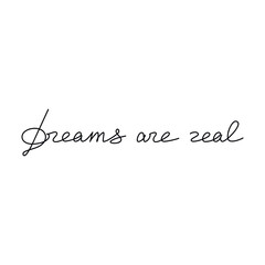 Calligraphic handwriting vector. One line continuous phrase Dreams Are Real. Modern calligraphy slogan, text design element for print, banner, wall art poster, card, brochure.
