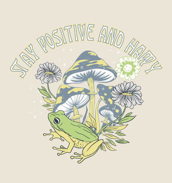 Positive Slogan .stay Positive And Happy.T Shirt Graphic Design With Frog, Mushroom And Flower. 