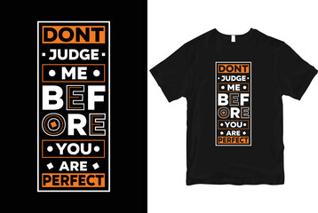 Don,t judge me before you are perfect stylish and  perfect typography t shirt Design