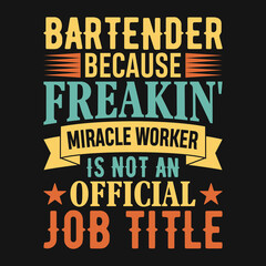 Bartender because freakin' miracle worker is not an official job title - Bartender quotes t shirt, poster, typographic slogan design vector