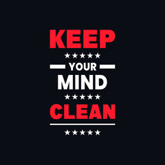 Keep your mind clean inspirational quotes t shirt design