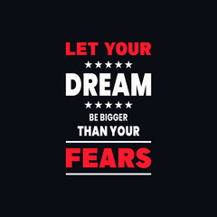 Let your dream be bigger than your fears motivational quotes vector t shirt design