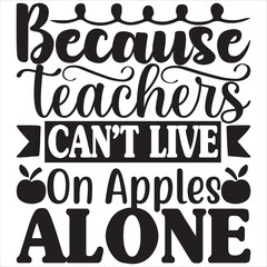 Because teacher can't live on apples alone