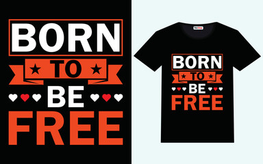 Born to be free modern motivational quotes t shirt design