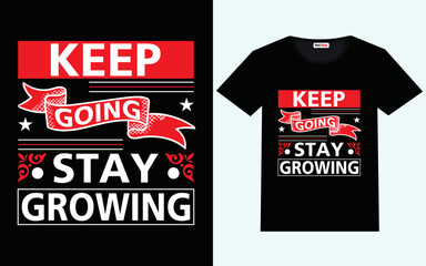 Keep going stay growing modern motivational quotes t shirt design