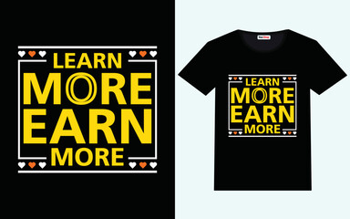 Learn more earn more modern motivational quotes t shirt design