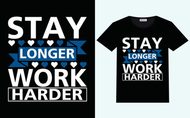 Stay longer work harder modern motivational quotes t shirt design