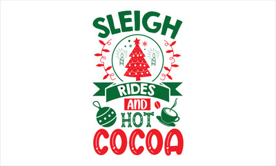 Sleigh Rides And Hot Cocoa - Christmas T shirt Design, Hand lettering illustration for your design, Modern calligraphy, Svg Files for Cricut, Poster, EPS