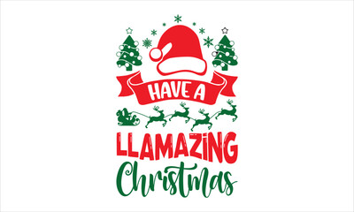 Have A Llamazing Christmas - Christmas T shirt Design, Hand drawn vintage illustration with hand-lettering and decoration elements, Cut Files for Cricut Svg, Digital Download