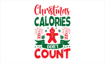 Christmas Calories Don’t Count - Christmas T shirt Design, Modern calligraphy, Cut Files for Cricut Svg, Illustration for prints on bags, posters