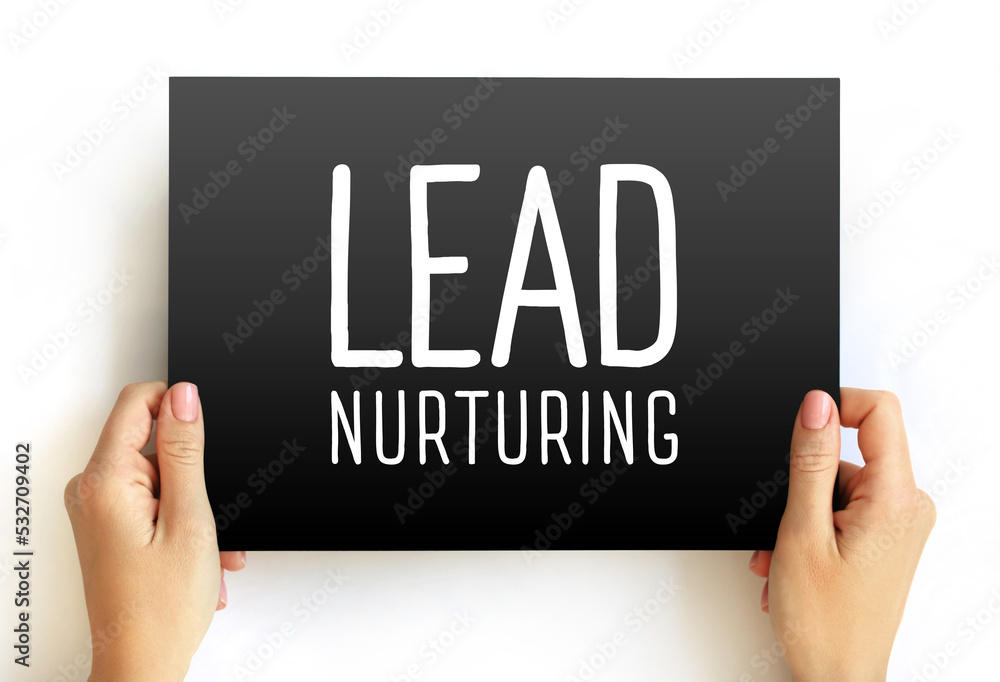 Aufkleber lead nurturing - process of developing and reinforcing relationships with buyers at every stage of t