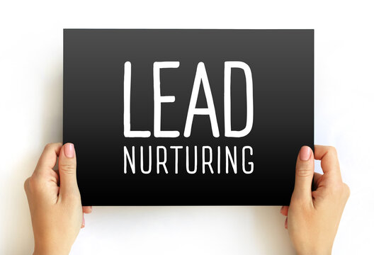 Lead Nurturing - process of developing and reinforcing relationships with buyers at every stage of the sales funnel, text on card