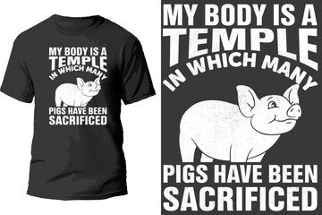 My body is a temple in which many pigs have been sacrificed t shirt design.