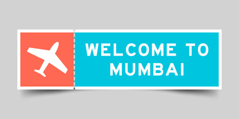 Orange and blue color ticket with plane icon and word welcome to mumbai on gray background