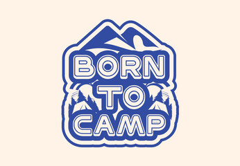 Born to camp new t shirt and sticker design