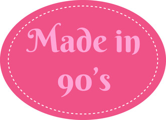 Made in 90s quote. Girly sticker, hand drawn patch, pin in pink color. Nostalgia 1990