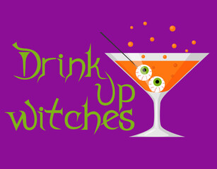 Drink up Witches - Halloween quotes in gothic style with goblet. Martini glass with orange cocktail and eyeball. Good for greeting card, poster, banner, print and gift design. Vector illustration