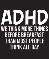 ADHD we think more things before breakfast