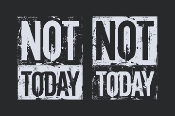 Not today, motivational quotes brush stroke print t shirts