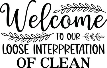 Fototapeta premium Welcome to our loose interpretation of clean svg,Welcome to our loose interpretation of clean,welcome svg design,welcome home svg,welcome sign svg,farmhouse svg,round door sign svg, door sign svg,welc