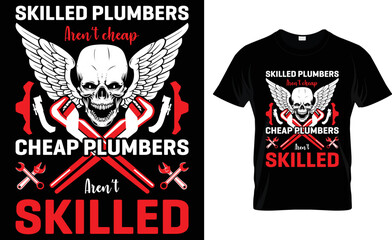 Skilled Plumbers Aren't Cheap Cheap Plumbers Aren't Skilled.