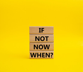 If not now when symbol. Concept words If not now when on wooden blocks. Beautiful yellow background. Business and If not now when concept. Copy space.