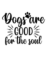 Dogs are good for the soul svg cut file