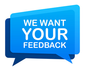 We want your feedback written on speech bubble. Advertising sign.  stock illustration.