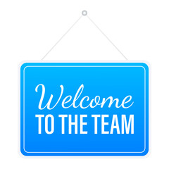 Welcome to the team hanging sign on white background. Sign for door.  stock illustration.