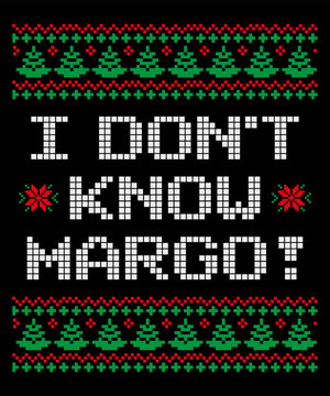 I Don't Know MARGO! Christmas T-shirt