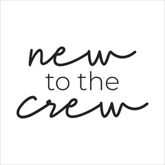 Fototapeta na wymiar new to the crew eps design
