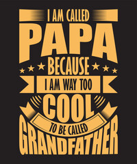 I Am Called Papa Because I Am Way Too Cool To Be Called Grandfather Tshirt Design