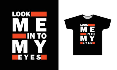 Look Me In To My Eyes Modern Quotes Typography T-Shirt design