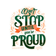 Don't stop until you're proud lettering Quote.