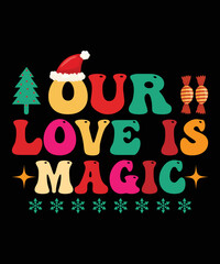 Our love is magic retro christmas t shirt design