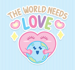kawaii heart is hugging earth illustration graphic vector with the sentence the world needs love