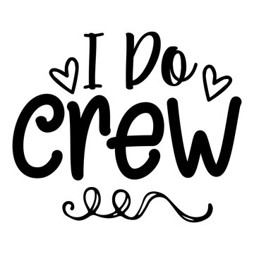 I Do Crew Svg Design