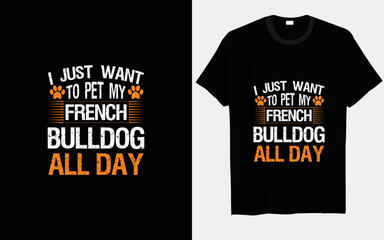 I just want to pet my French bulldog vector and typography T-shirt design