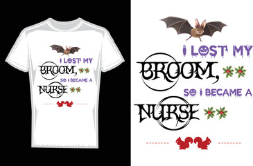 I Lost My Broom, So I Became A Nurse T-shirt Design.