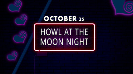 Happy Howl at the Moon Night, October 25, Empty space for text, Copy space right Neon Text Effect