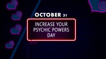 Happy Increase Your Psychic Powers Day, October 31, Empty space for text, Copy space right Neon Text Effect