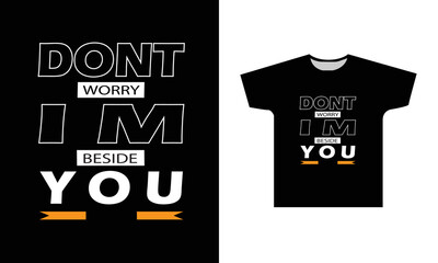 Dont Worry Im Beside You Modern Quotes T-Shirt Design
