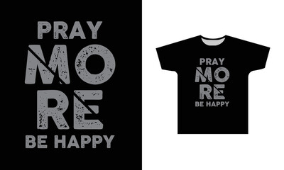 pray More Be Happy Modern Quotes Typography T-Shirt Design 